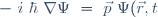 - \ i \ {\hbar} \ {\nabla}\Psi \ = \ \vec{p} \ \Psi(\vec{r},t)
